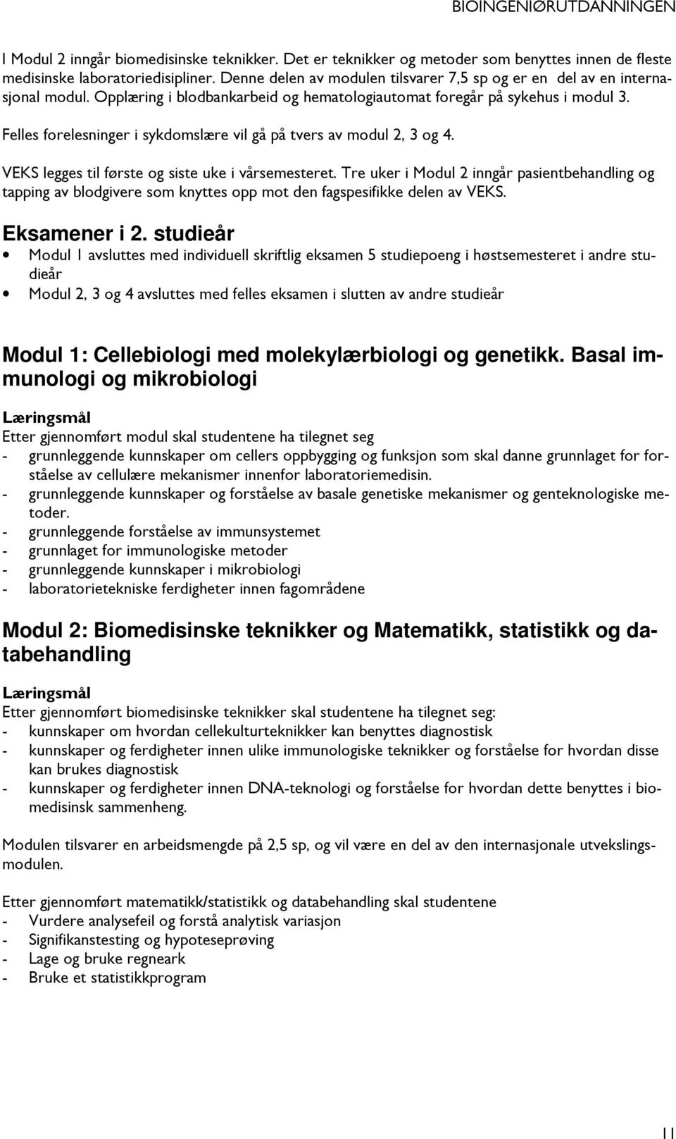 Felles forelesninger i sykdomslære vil gå på tvers av modul 2, 3 og 4. VEKS legges til første og siste uke i vårsemesteret.