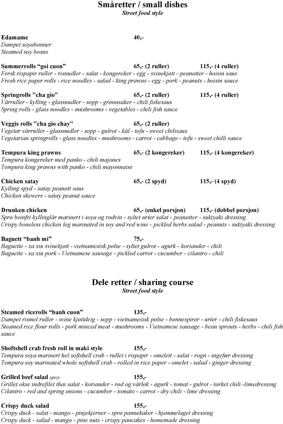 (4 ruller) Vårruller - kylling - glassnudler - sopp - grønnsaker - chili fiskesaus Spring rolls - glass noodles - mushrooms - vegetables - chili fish sauce Veggis rolls "cha gio chay" 65,- (2 ruller)