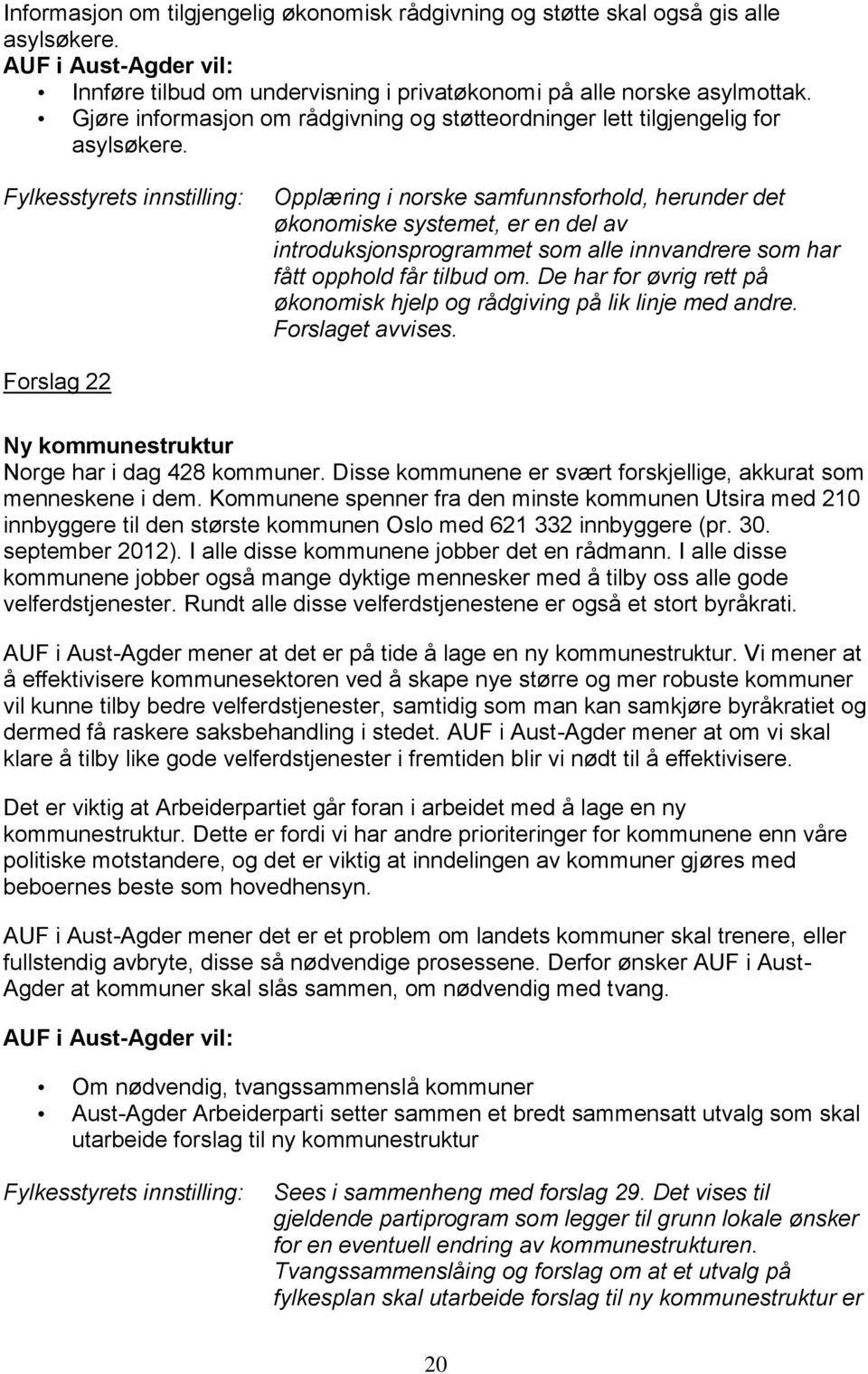 Fylkesstyrets innstilling: Opplæring i norske samfunnsforhold, herunder det økonomiske systemet, er en del av introduksjonsprogrammet som alle innvandrere som har fått opphold får tilbud om.