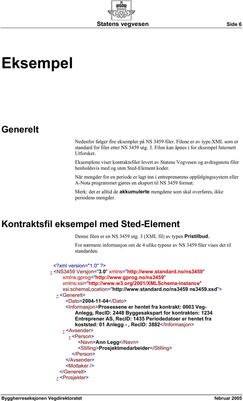 Når mengder for en periode er lagt inn i entreprenørens oppfølgingssystem eller A-Nota programmet gjøres en eksport til NS 3459 format.