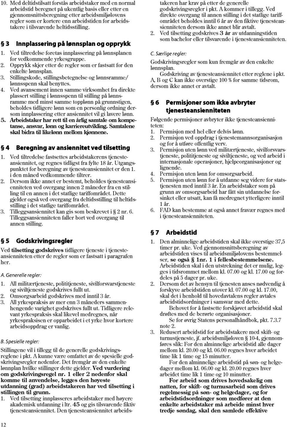 Opprykk skjer etter de regler som er fastsatt for den enkelte lønnsplan. 3. Stillingskode, stillingsbetegnelse og lønnsramme/ lønnsspenn skal benyttes. 4.