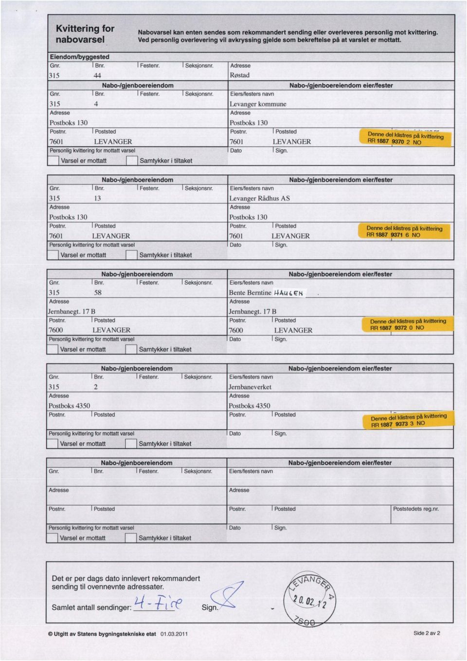 Adresse 315 44 Røstad Nabo-Igjenboereiendom Nabo-/gjenboereiendom eier/fester Gnr. Bnr. Festenr. Seksjonsnr. Eiers/festers navn 315 4 Levanger kommune Adresse Adresse Postboks 130 Postboks 130 Postnr.