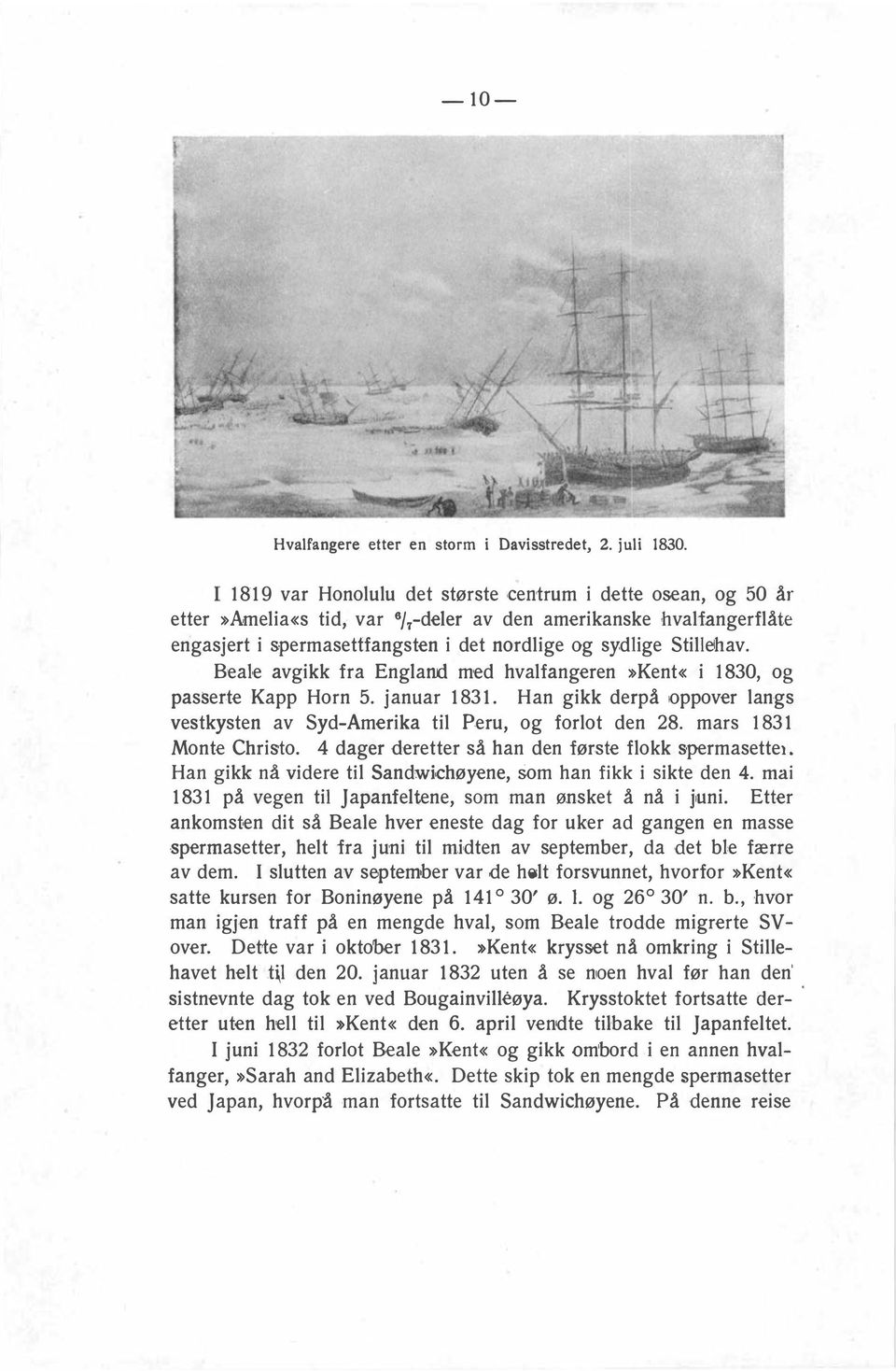 e avgikk fra England med hvalfangeren»kent«i 1830, og passerte Kapp Horn 5. januar 1831. Han gikk derpå oppover langs vestkysten av Syd-Amerika til Peru, og forlot den 28. mars 1831 Monte Christo.