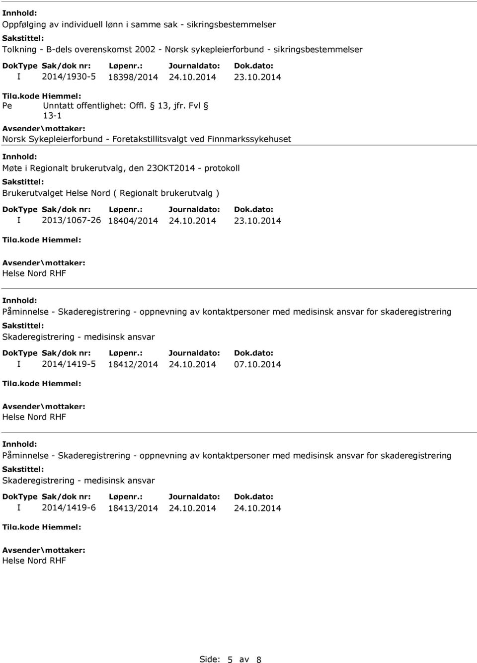 Fvl Norsk Sykepleierforbund - Foretakstillitsvalgt ved Finnmarkssykehuset Møte i Regionalt brukerutvalg, den 23OKT2014 - protokoll Brukerutvalget Helse Nord ( Regionalt brukerutvalg ) 2013/1067-26