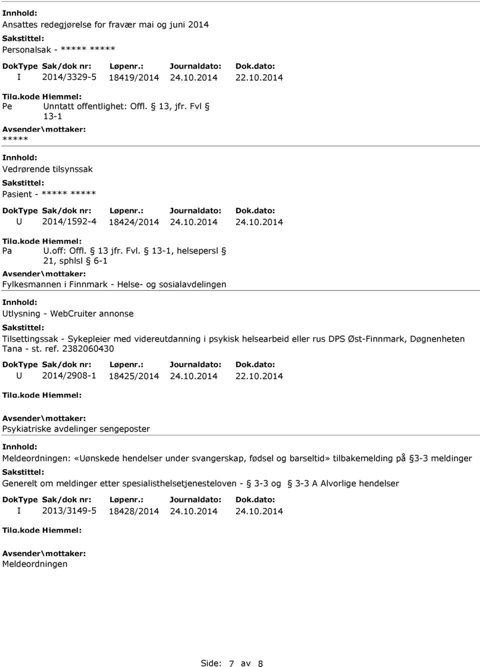 , helsepersl Fylkesmannen i Finnmark - Helse- og sosialavdelingen tlysning - WebCruiter annonse Tilsettingssak - Sykepleier med videreutdanning i psykisk helsearbeid eller rus DPS