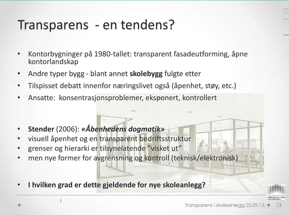 Tilspisset debatt innenfor næringslivet også (åpenhet, støy, etc.