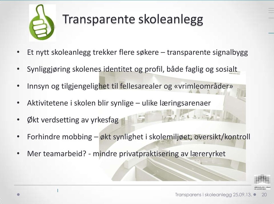 Aktivitetene i skolen blir synlige ulike læringsarenaer Økt verdsetting av yrkesfag Forhindre mobbing økt synlighet