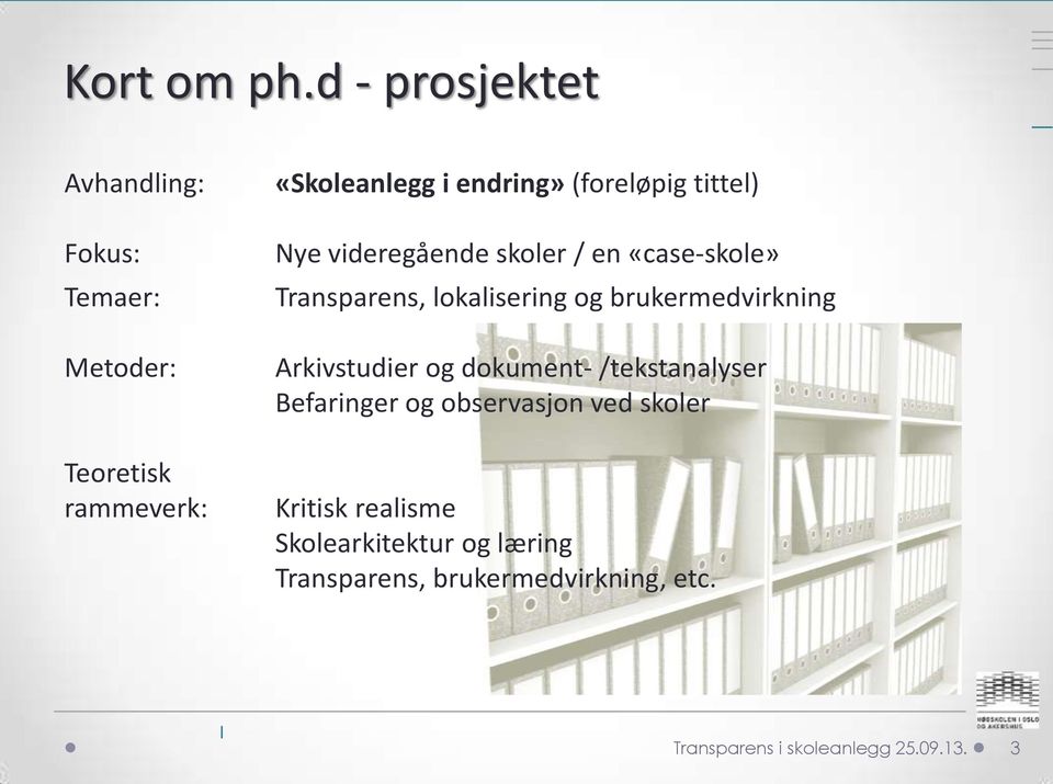 (foreløpig tittel) Nye videregående skoler / en «case-skole» Transparens, lokalisering og