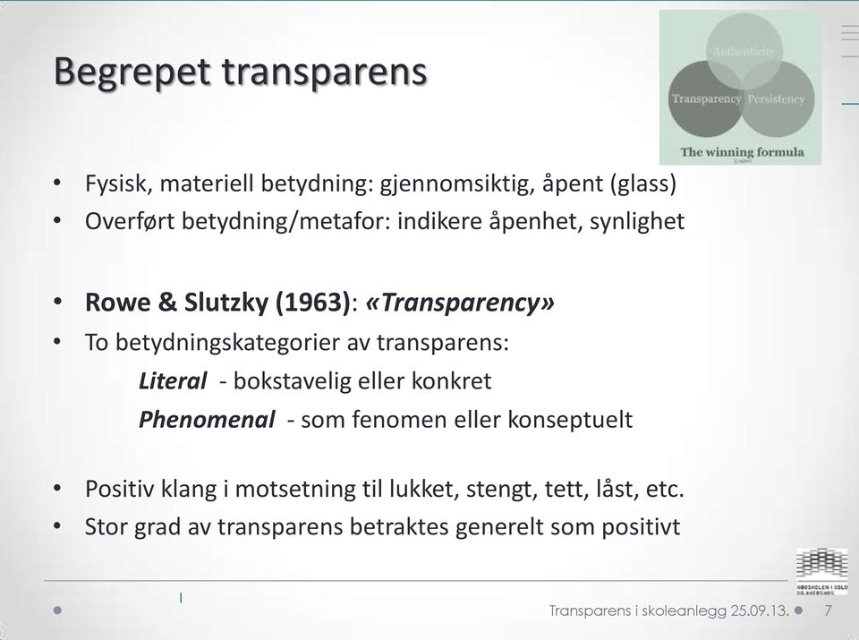 Literal - bokstavelig eller konkret Phenomenal - som fenomen eller konseptuelt Positiv klang i motsetning til