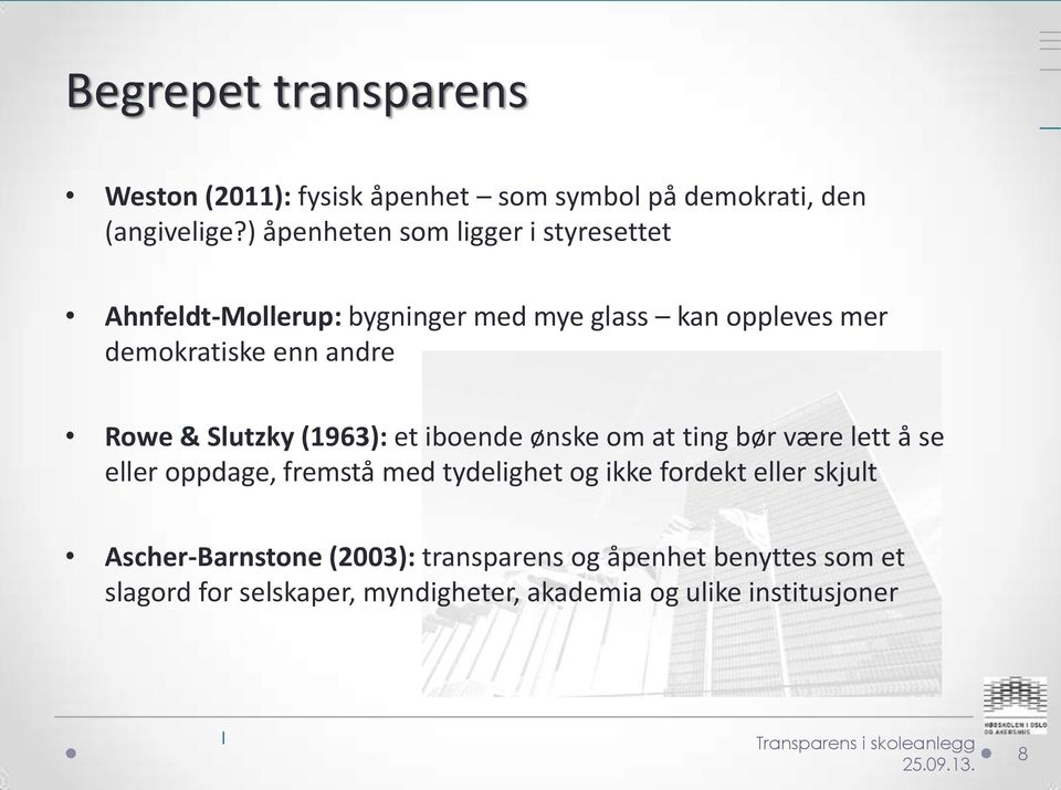 Slutzky (1963): et iboende ønske om at ting bør være lett å se eller oppdage, fremstå med tydelighet og ikke fordekt eller skjult