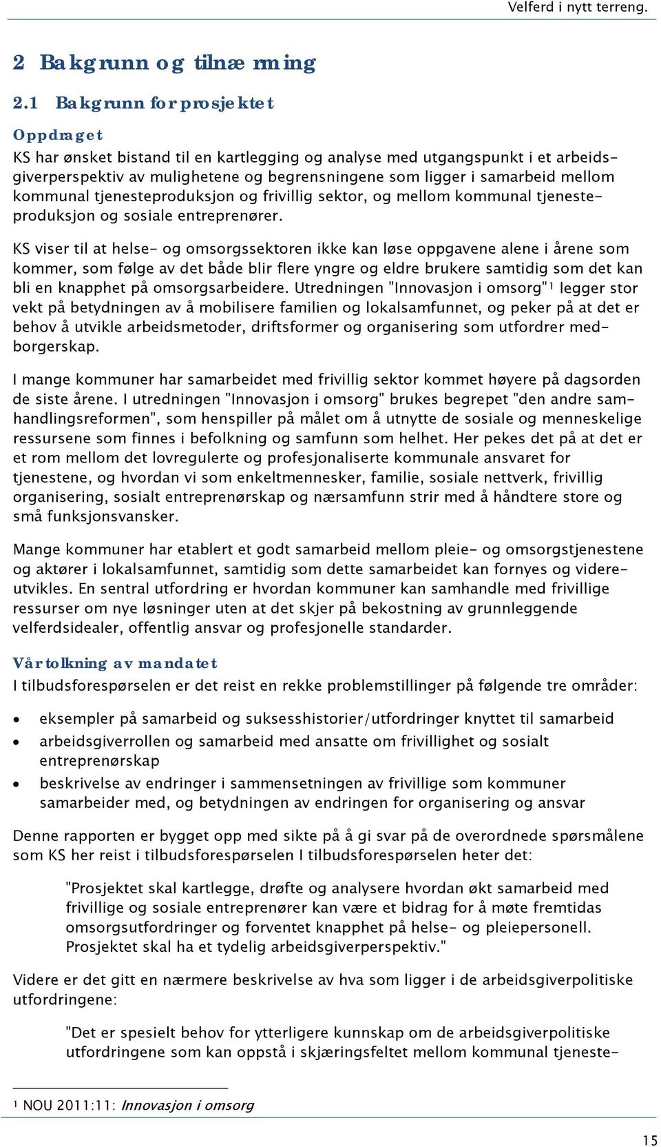 kommunal tjenesteproduksjon og frivillig sektor, og mellom kommunal tjenesteproduksjon og sosiale entreprenører.