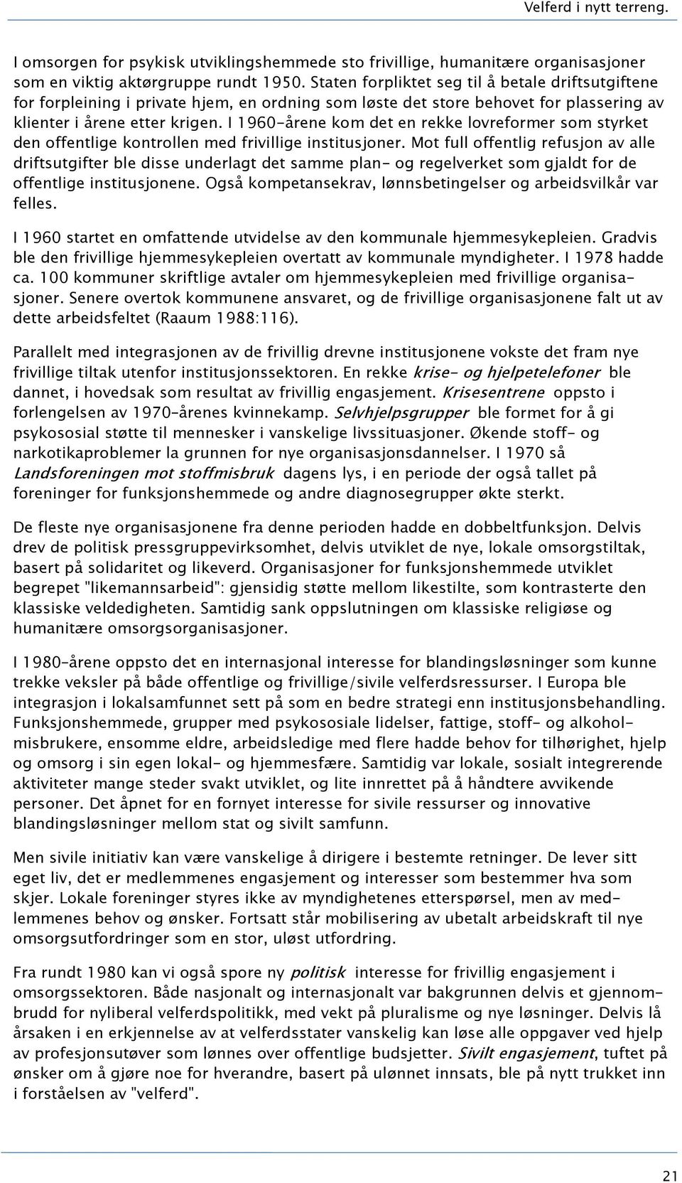 I 1960-årene kom det en rekke lovreformer som styrket den offentlige kontrollen med frivillige institusjoner.