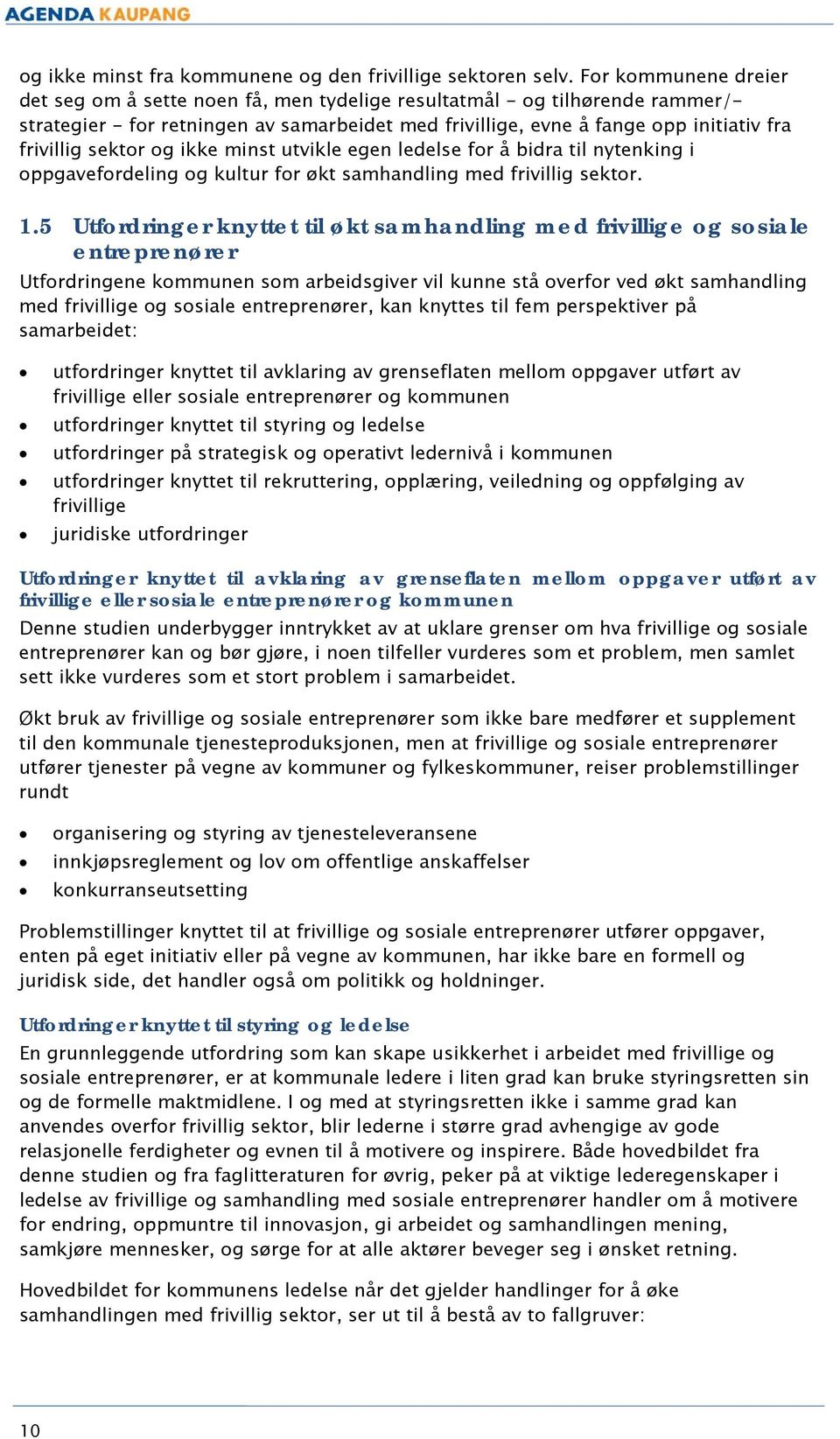 sektor og ikke minst utvikle egen ledelse for å bidra til nytenking i oppgavefordeling og kultur for økt samhandling med frivillig sektor. 1.