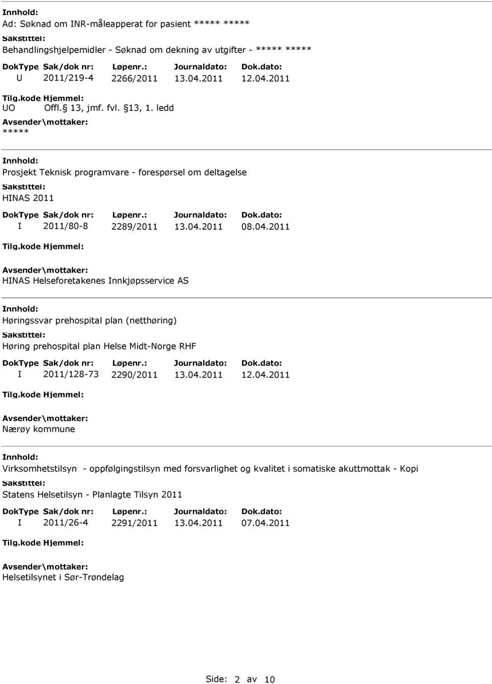 ledd ***** Prosjekt Teknisk programvare - forespørsel om deltagelse HNAS 2011 2011/80-8 2289/2011 HNAS Helseforetakenes nnkjøpsservice AS Høringssvar prehospital plan