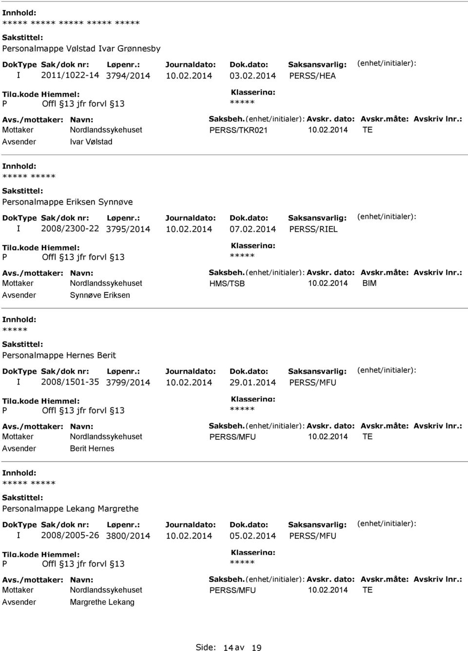 : HMS/TSB BM Synnøve Eriksen ersonalmappe Hernes Berit 2008/1501-35 3799/2014 29.01.2014 ERSS/MF Avs./mottaker: Navn: Saksbeh. Avskr. dato: Avskr.måte: Avskriv lnr.