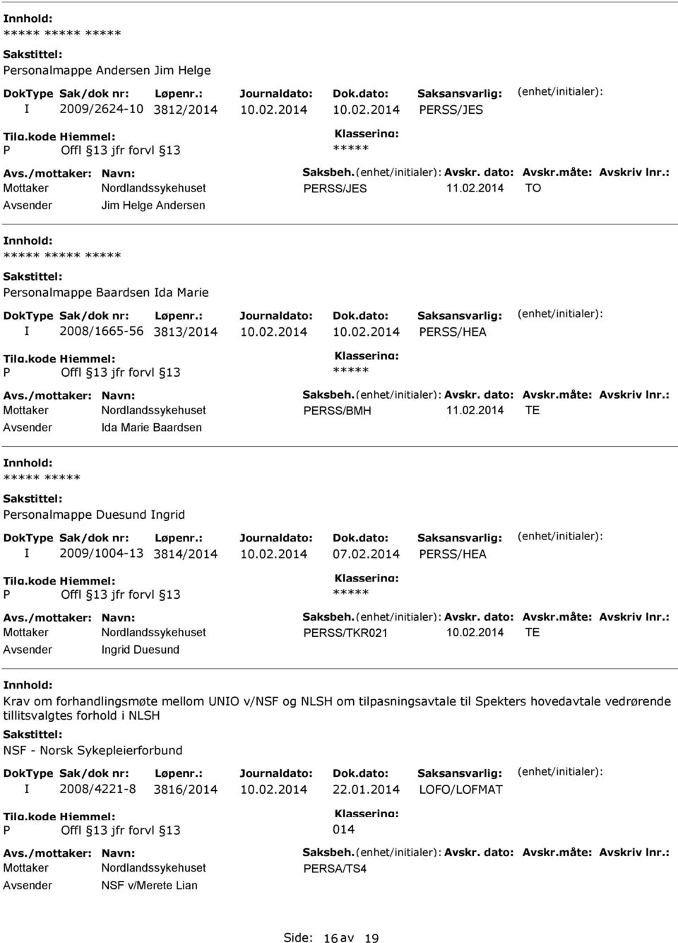 2014 TE da Marie Baardsen ersonalmappe Duesund ngrid 2009/1004-13 3814/2014 ERSS/HEA Avs./mottaker: Navn: Saksbeh. Avskr. dato: Avskr.måte: Avskriv lnr.