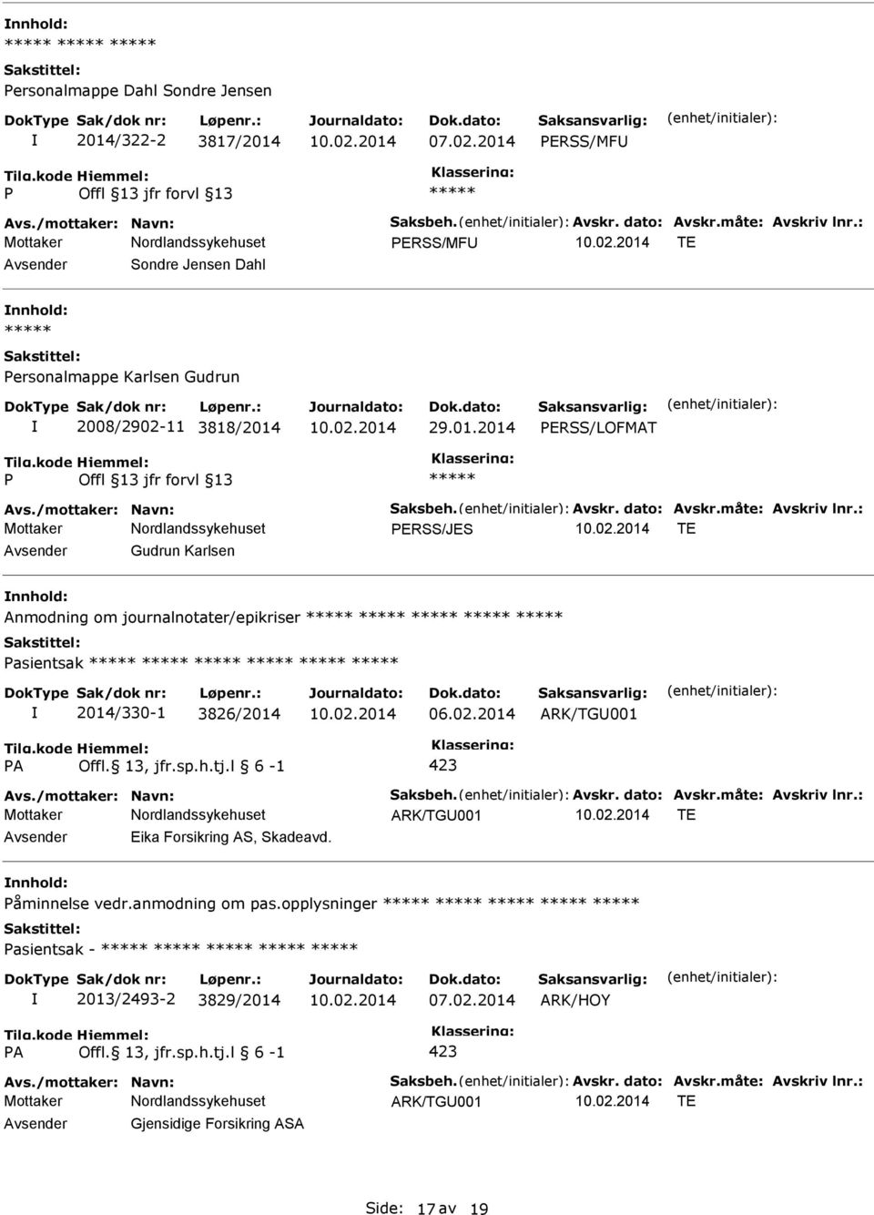 : ERSS/JES TE Gudrun Karlsen Anmodning om journalnotater/epikriser asientsak 2014/330-1 3826/2014 ARK/TG001 A Offl. 13, jfr.sp.h.tj.l 6-1 423 Avs./mottaker: Navn: Saksbeh. Avskr. dato: Avskr.