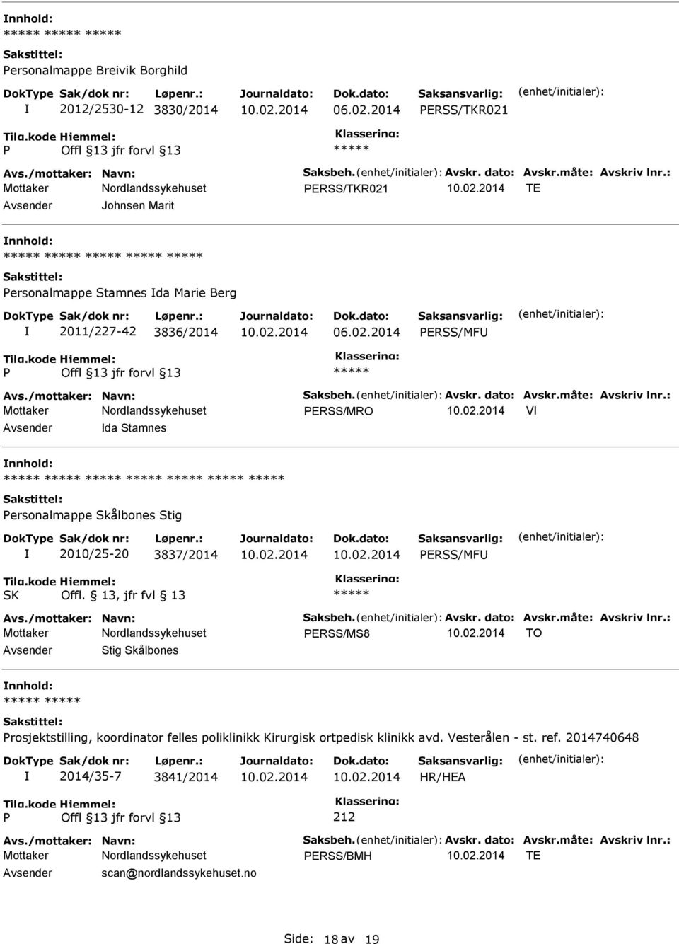 : ERSS/MRO V da Stamnes ersonalmappe Skålbones Stig 2010/25-20 3837/2014 ERSS/MF SK Offl. 13, jfr fvl 13 Avs./mottaker: Navn: Saksbeh. Avskr. dato: Avskr.måte: Avskriv lnr.