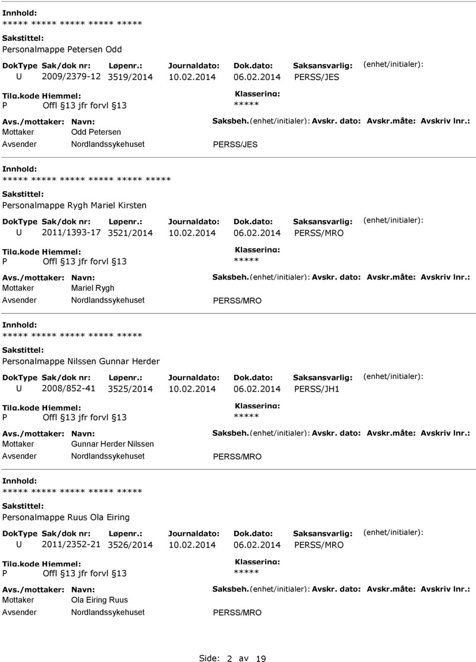 : Mottaker Mariel Rygh ERSS/MRO ersonalmappe Nilssen Gunnar Herder 2008/852-41 3525/2014 ERSS/JH1 Avs./mottaker: Navn: Saksbeh. Avskr. dato: Avskr.måte: Avskriv lnr.