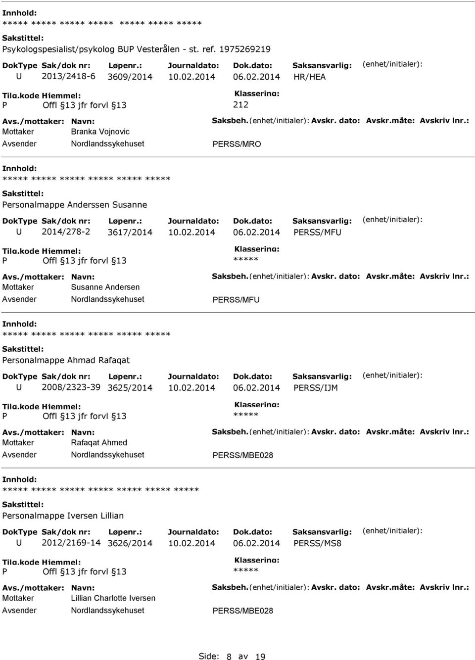 : Mottaker Susanne Andersen ERSS/MF ersonalmappe Ahmad Rafaqat 2008/2323-39 3625/2014 ERSS/JM Avs./mottaker: Navn: Saksbeh. Avskr. dato: Avskr.måte: Avskriv lnr.