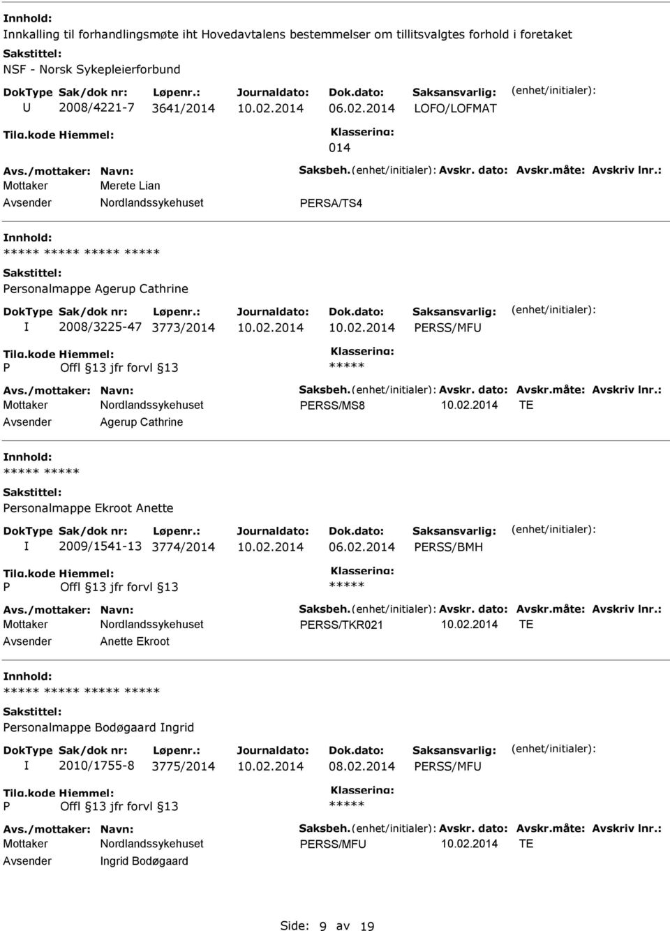 /mottaker: Navn: Saksbeh. Avskr. dato: Avskr.måte: Avskriv lnr.: ERSS/TKR021 TE Anette Ekroot ersonalmappe Bodøgaard ngrid 2010/1755-8 3775/2014 08.02.2014 ERSS/MF Avs.