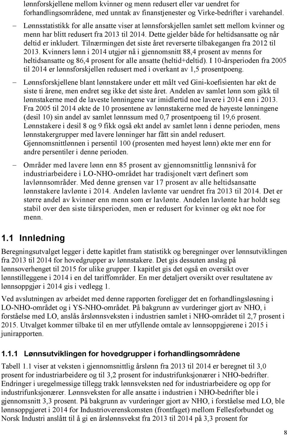 Tilnærmingen det siste året reverserte tilbakegangen fra 2012 til 2013.