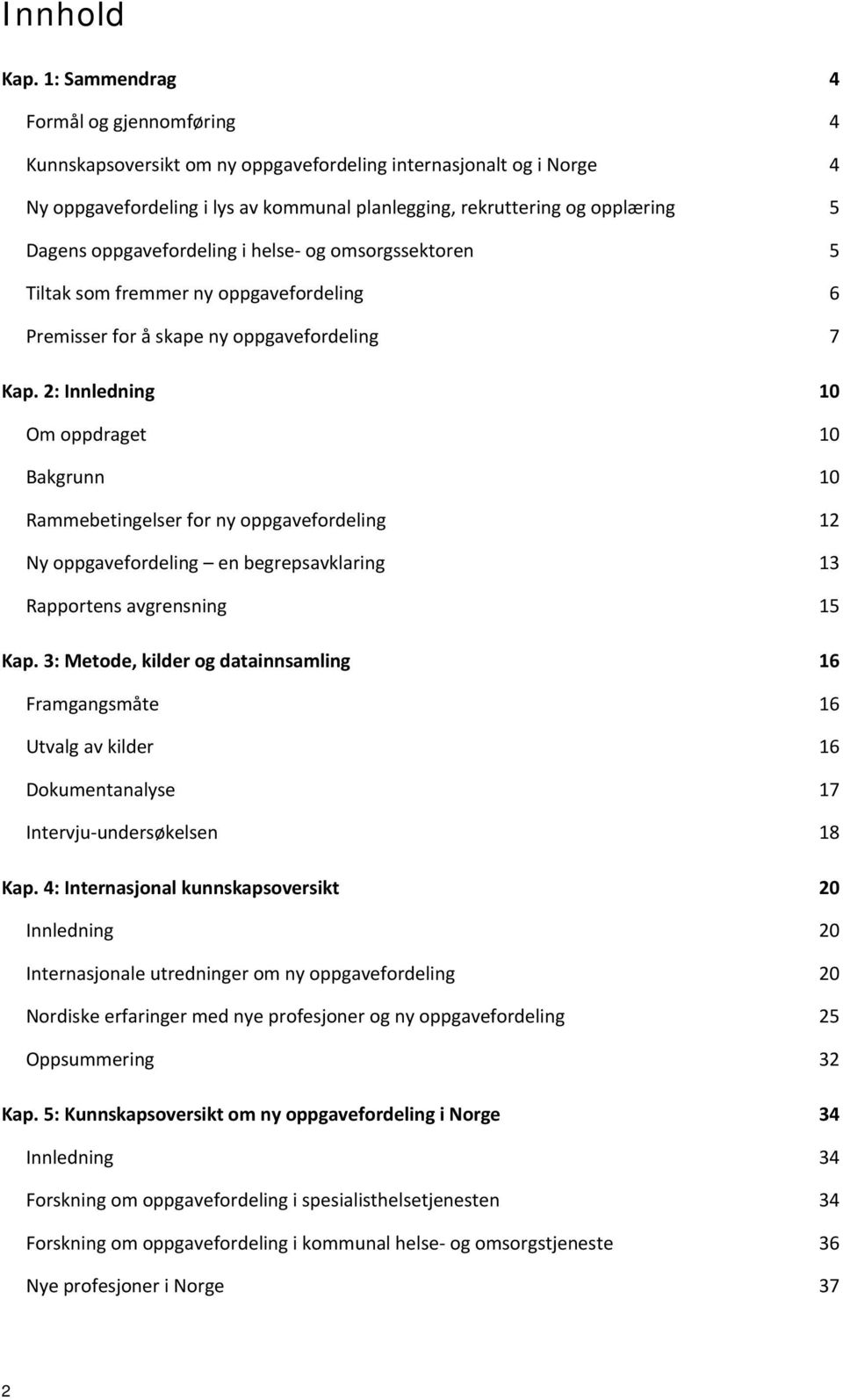 oppgavefordeling i helse og omsorgssektoren 5 Tiltak som fremmer ny oppgavefordeling 6 Premisser for å skape ny oppgavefordeling 7 Kap.