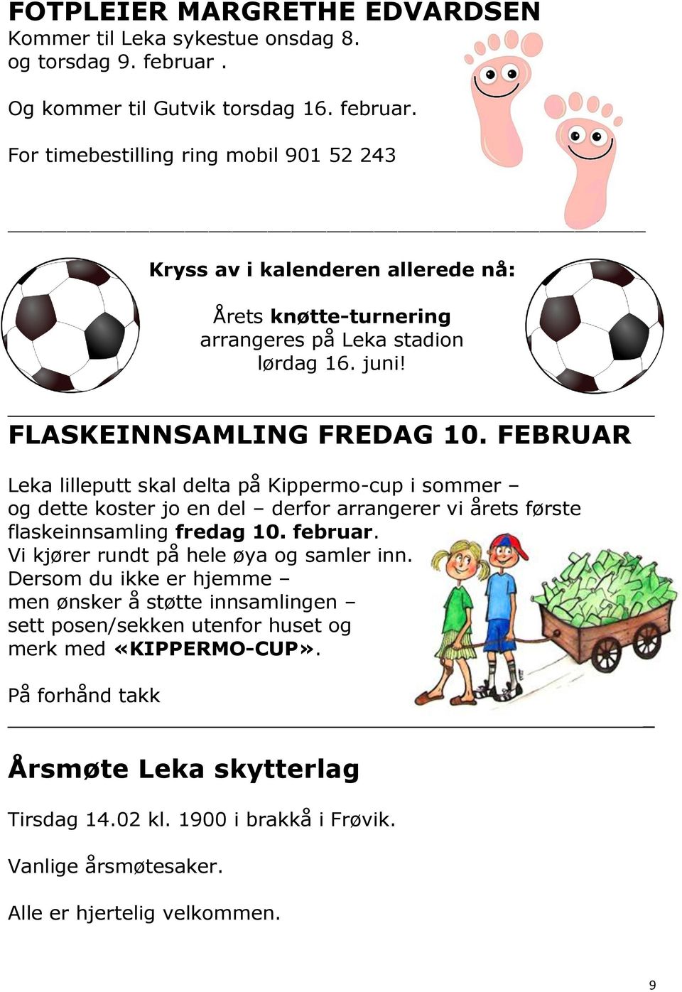 FLASKEINNSAMLING FREDAG 10. FEBRUAR _ Leka lilleputt skal delta på Kippermo-cup i sommer og dette koster jo en del derfor arrangerer vi årets første flaskeinnsamling fredag 10. februar.