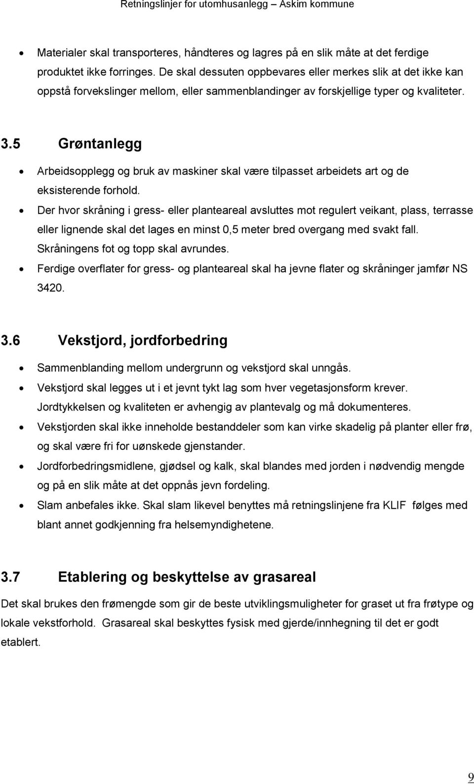 5 Grøntanlegg Arbeidsopplegg og bruk av maskiner skal være tilpasset arbeidets art og de eksisterende forhold.