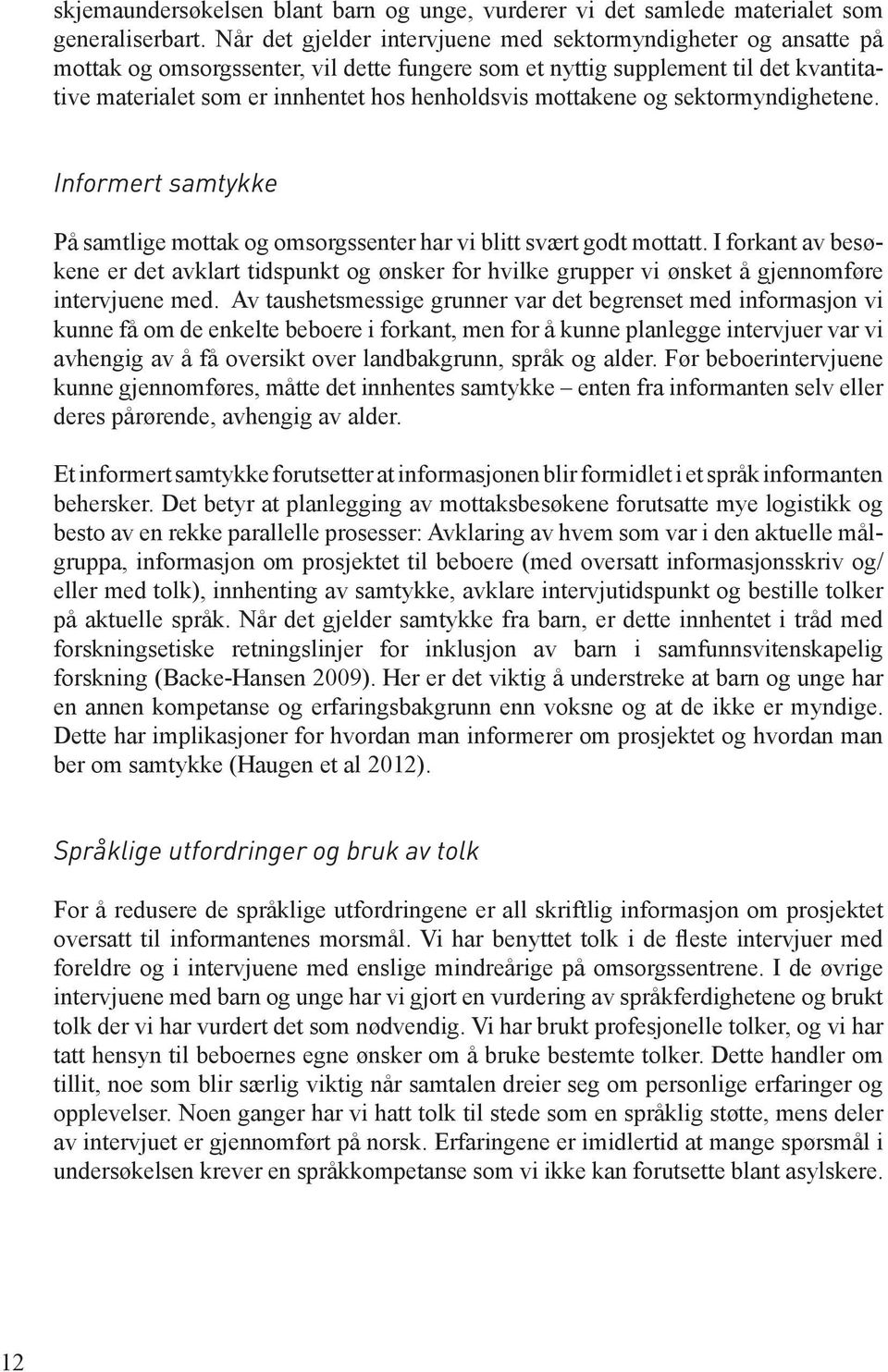 mottakene og sektormyndighetene. Informert samtykke På samtlige mottak og omsorgssenter har vi blitt svært godt mottatt.