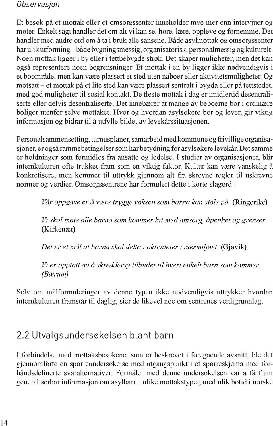 Noen mottak ligger i by eller i tettbebygde strøk. Det skaper muligheter, men det kan også representere noen begrensninger.