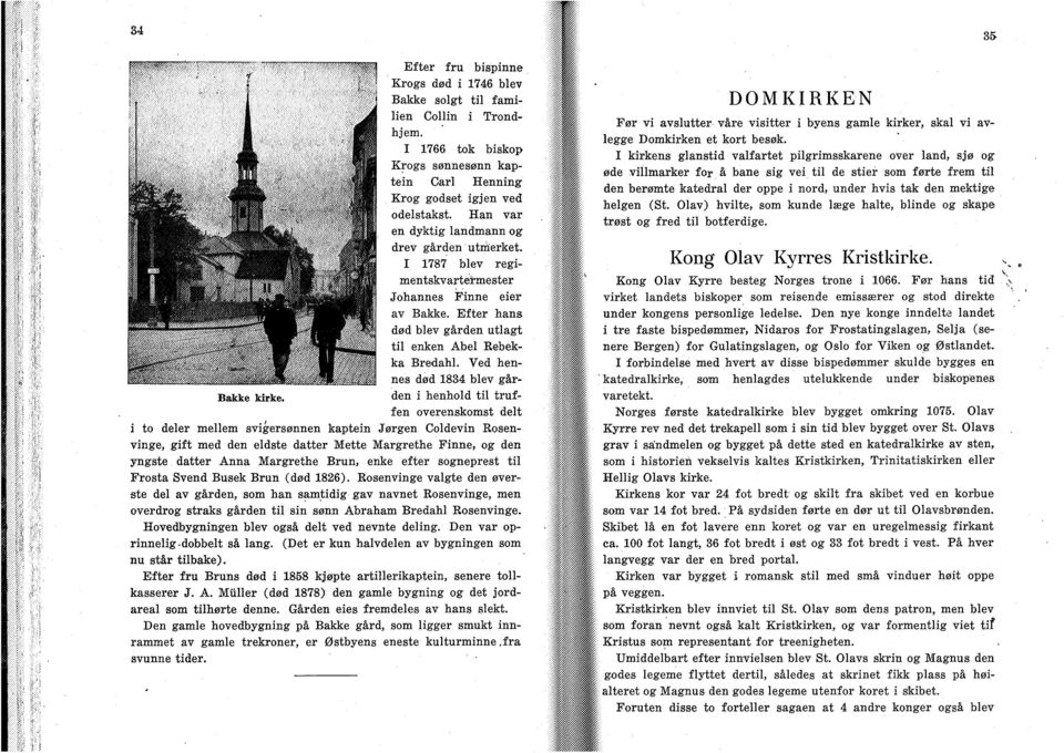 Ved hennes død 1834 blev gården i henhold til truffen overenskomst delt i to deler mellem svigersønnen kaptein Jørgen Coldevin Rosenvinge, gift med den eldste datter Mette Margrethe Finne, og den