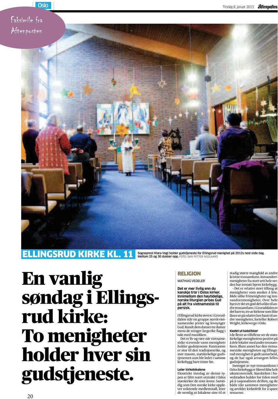 Innimellom den høytidelige, norske liturgien prises Gud på alt fra vietnamesisk til persisk. I Ellingsrud kirke øverst i Groruddalen står en gruppe norsk-vietnamesiske jenter og lovsynger Gud.