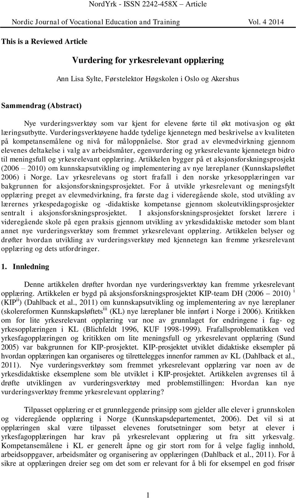 Stor grad av elevmedvirkning gjennom elevenes deltakelse i valg av arbeidsmåter, egenvurdering og yrkesrelevante kjennetegn bidro til meningsfull og yrkesrelevant opplæring.