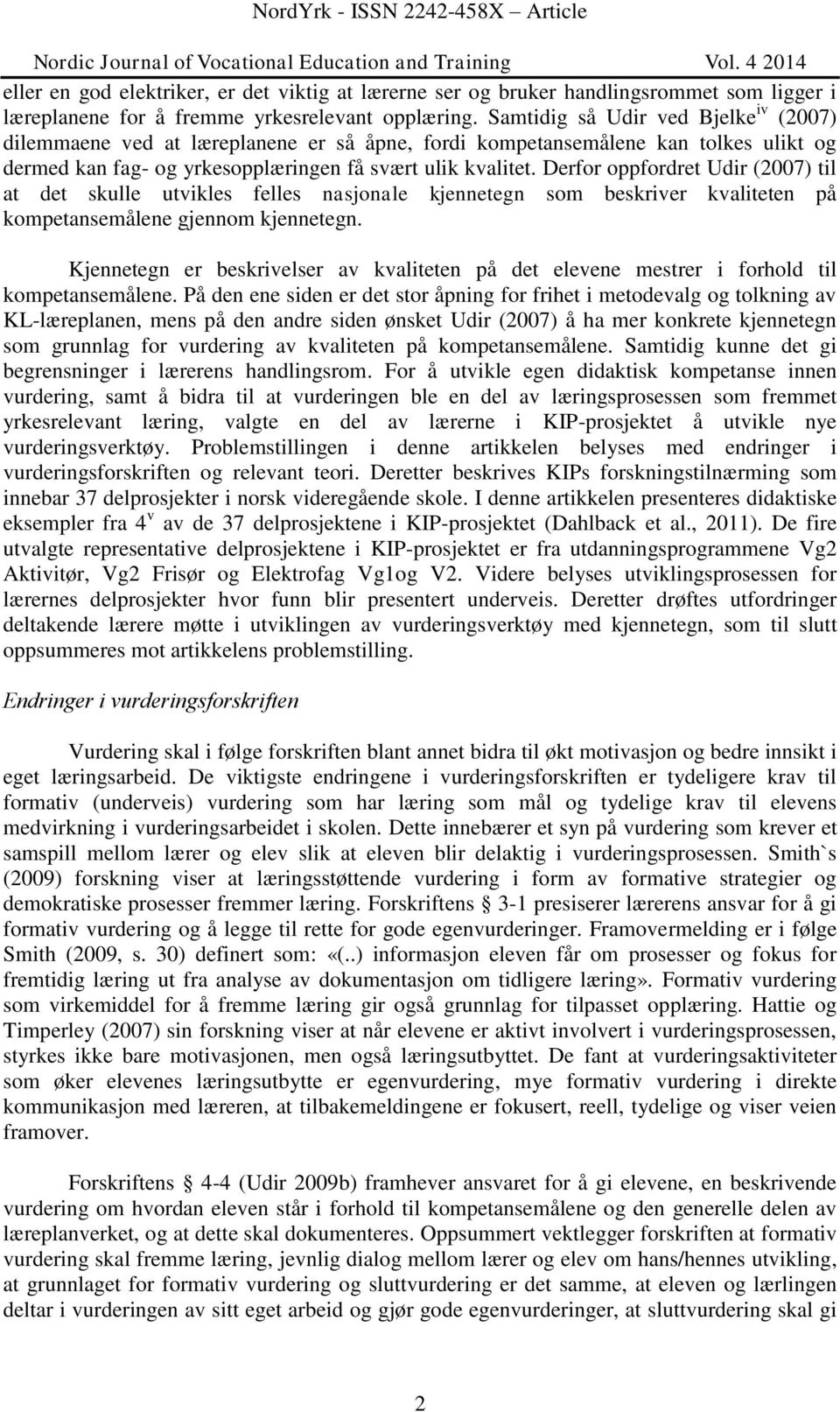 Derfor oppfordret Udir (2007) til at det skulle utvikles felles nasjonale kjennetegn som beskriver kvaliteten på kompetansemålene gjennom kjennetegn.