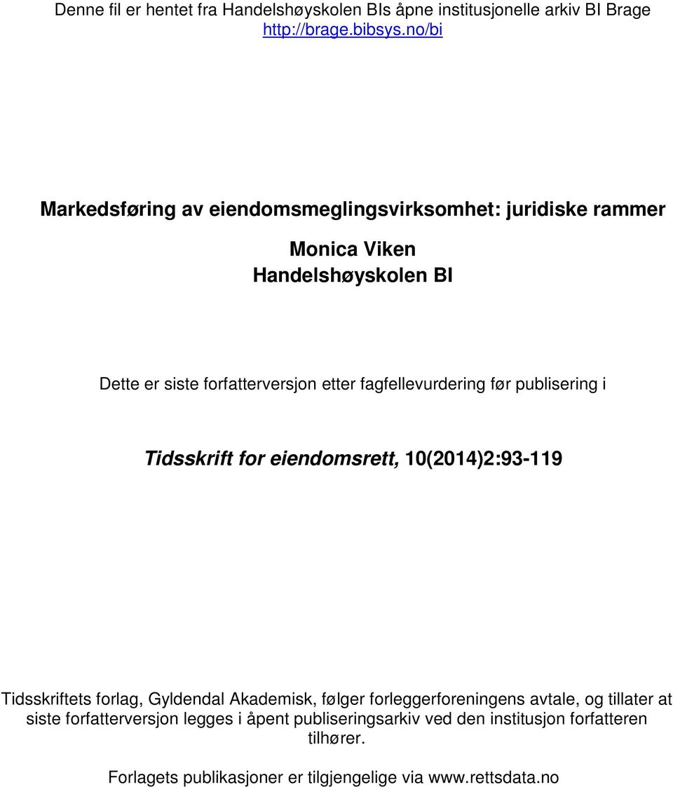 fagfellevurdering før publisering i Tidsskrift for eiendomsrett, 10(2014)2:93-119 Tidsskriftets forlag, Gyldendal Akademisk, følger