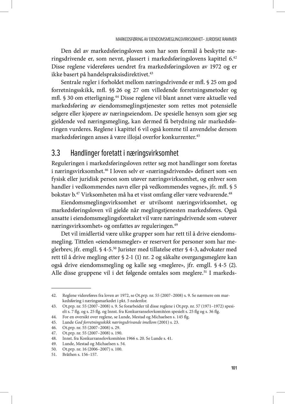 25 om god forretningsskikk, mfl. 26 og 27 om villedende forretningsmetoder og mfl. 30 om etterligning.