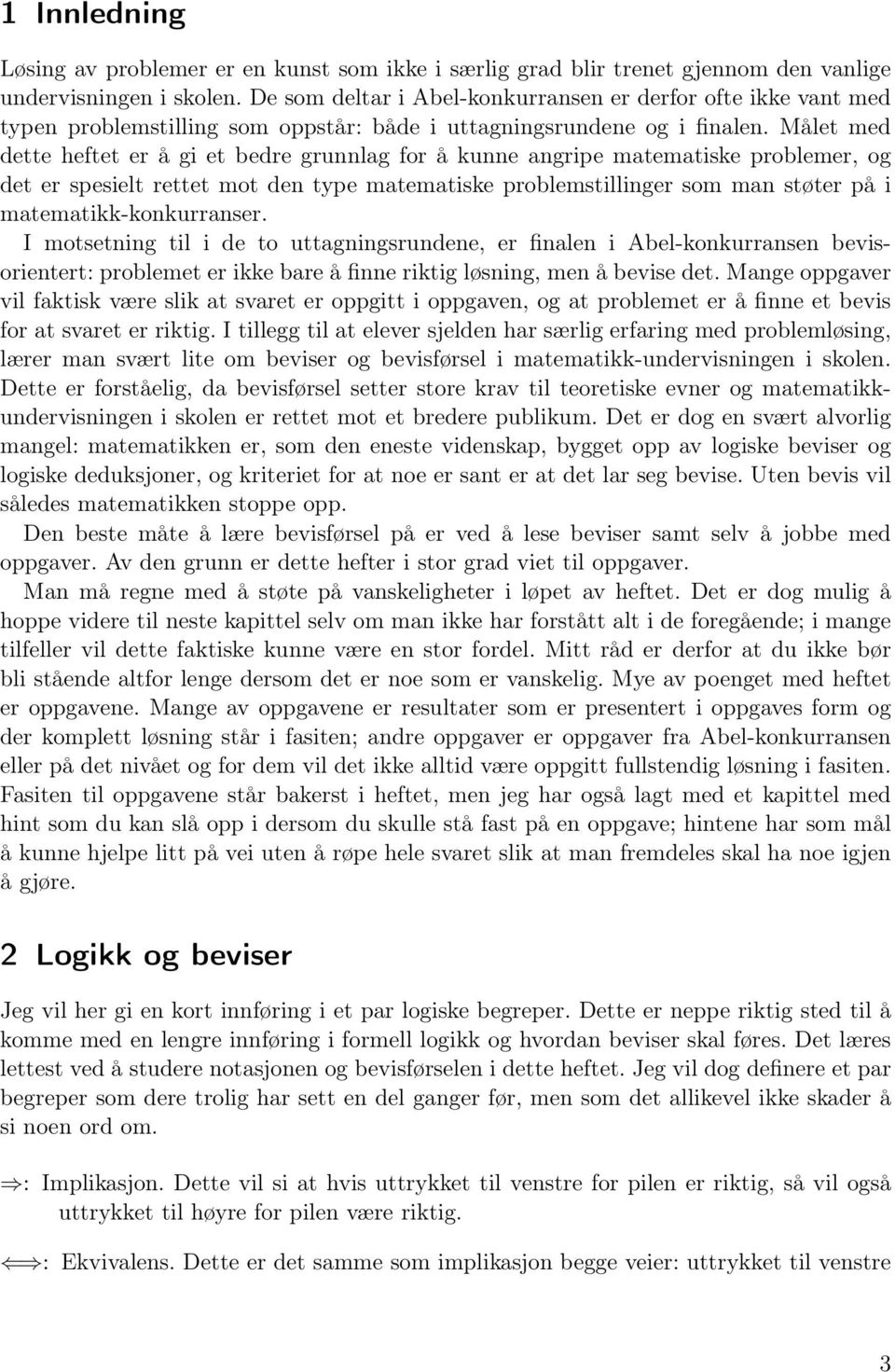 Målet med dette heftet er å gi et bedre grunnlag for å kunne angripe matematiske problemer, og det er spesielt rettet mot den type matematiske problemstillinger som man støter på i