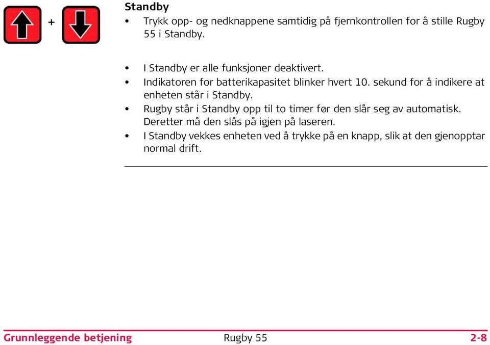 sekund for å indikere at enheten står i Standby.