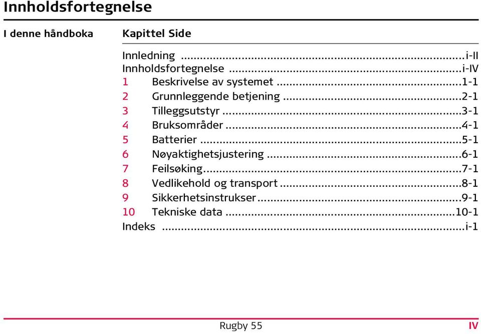 ..3-1 4 Bruksområder...4-1 5 Batterier...5-1 6 Nøyaktighetsjustering...6-1 7 Feilsøking.