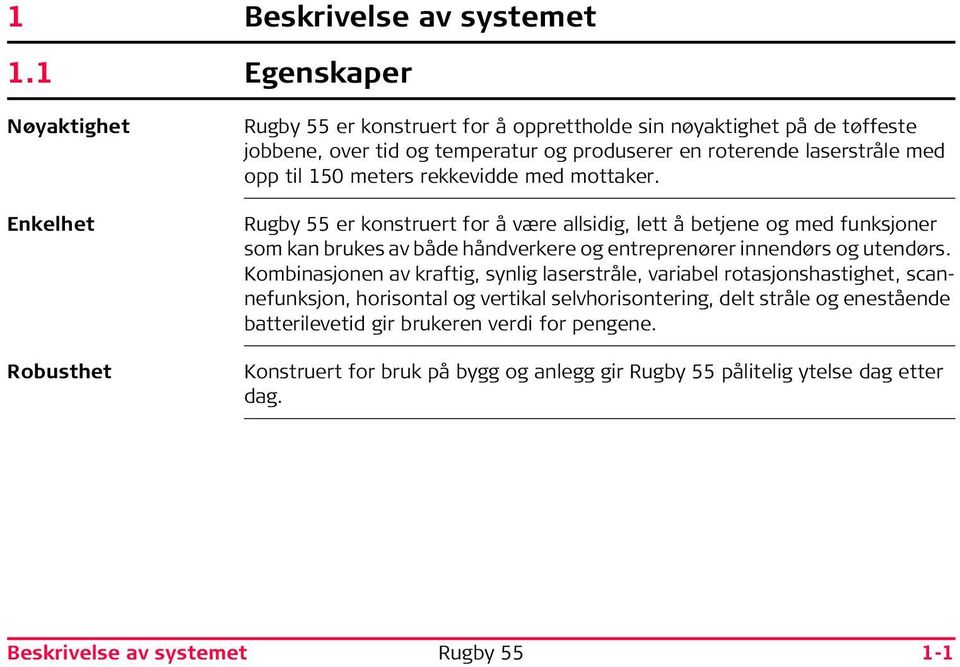 laserstråle med opp til 150 meters rekkevidde med mottaker.