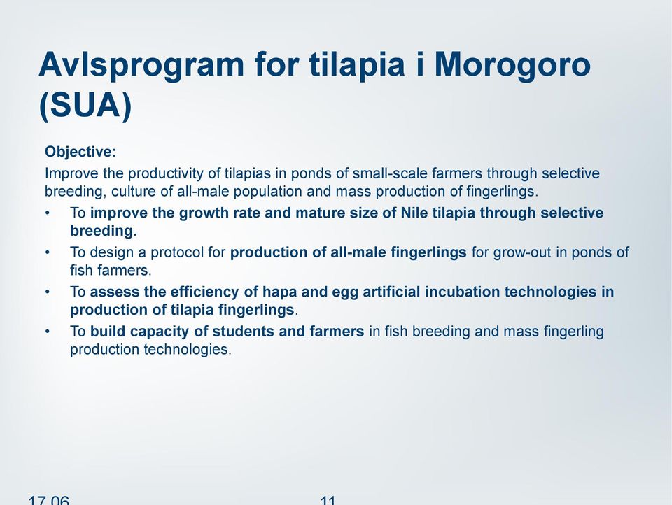 To design a protocol for production of all-male fingerlings for grow-out in ponds of fish farmers.