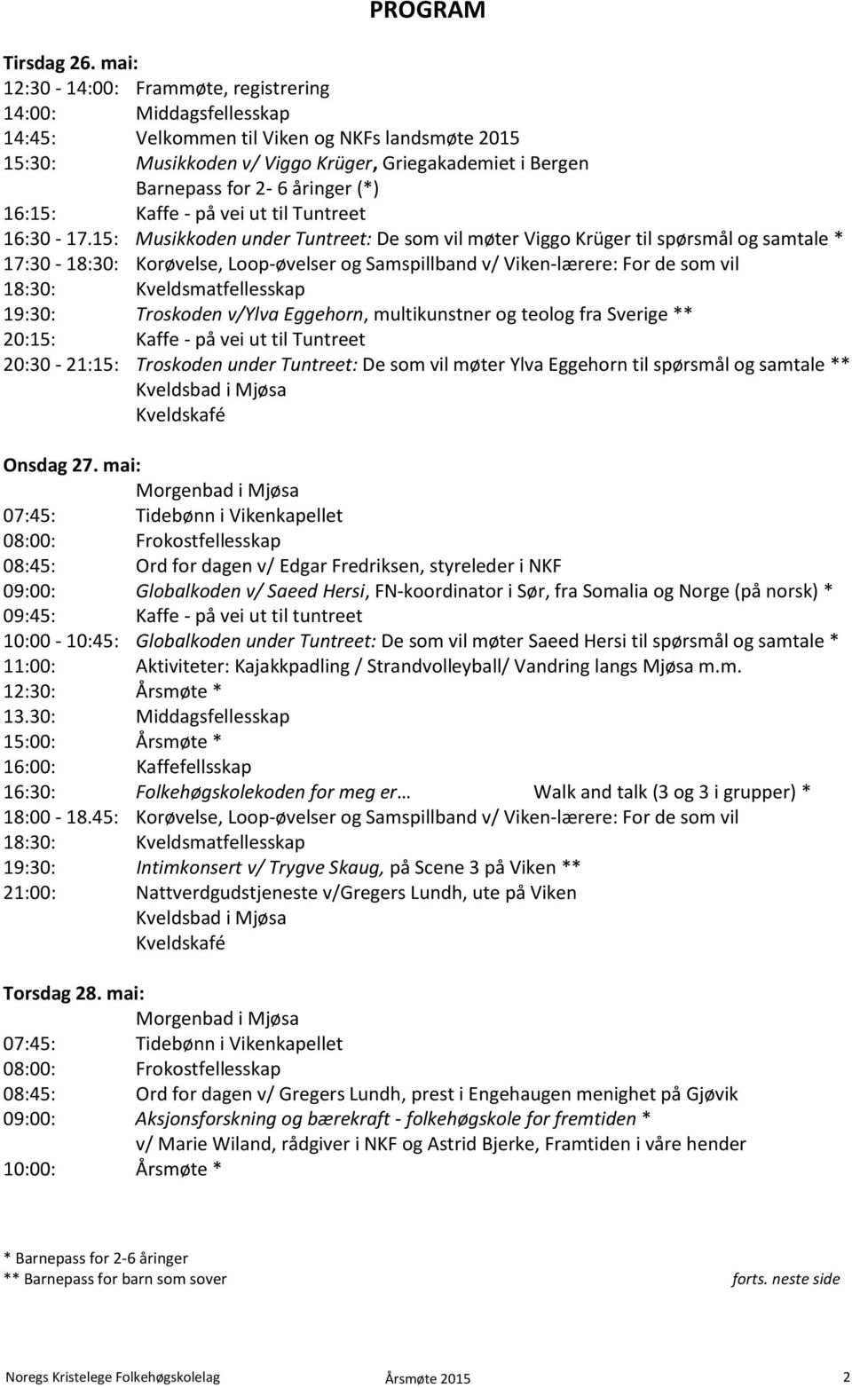 åringer (*) 16:15: Kaffe - på vei ut til Tuntreet 16:30-17.