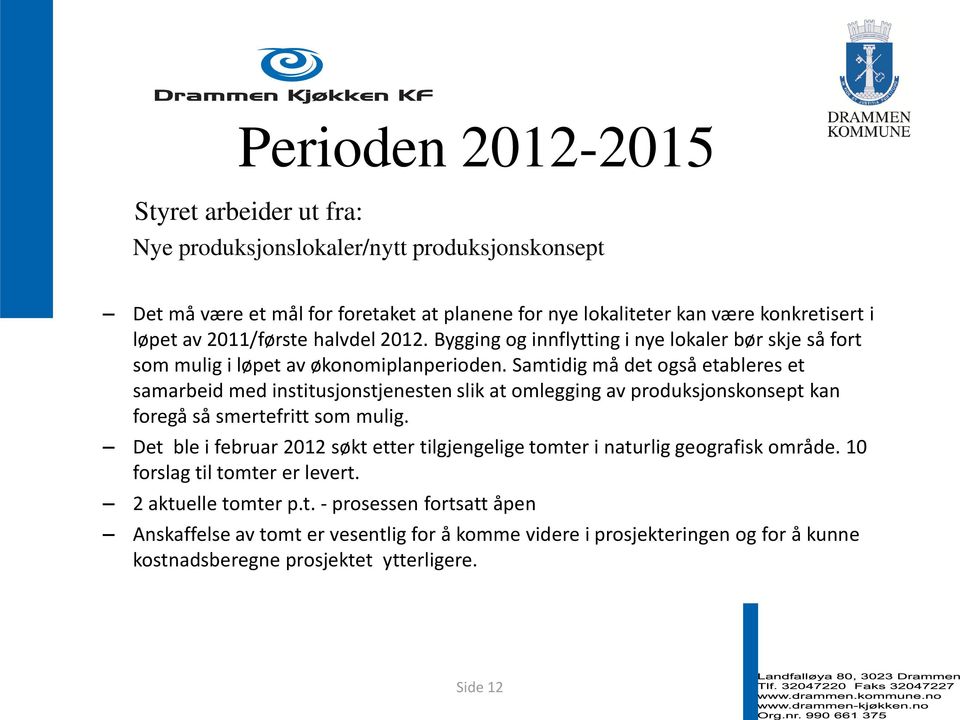 Samtidig må det også etableres et samarbeid med institusjonstjenesten slik at omlegging av produksjonskonsept kan foregå så smertefritt som mulig.