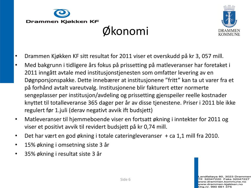 Dette innebærer at institusjonene fritt kan ta ut varer fra et på forhånd avtalt vareutvalg.