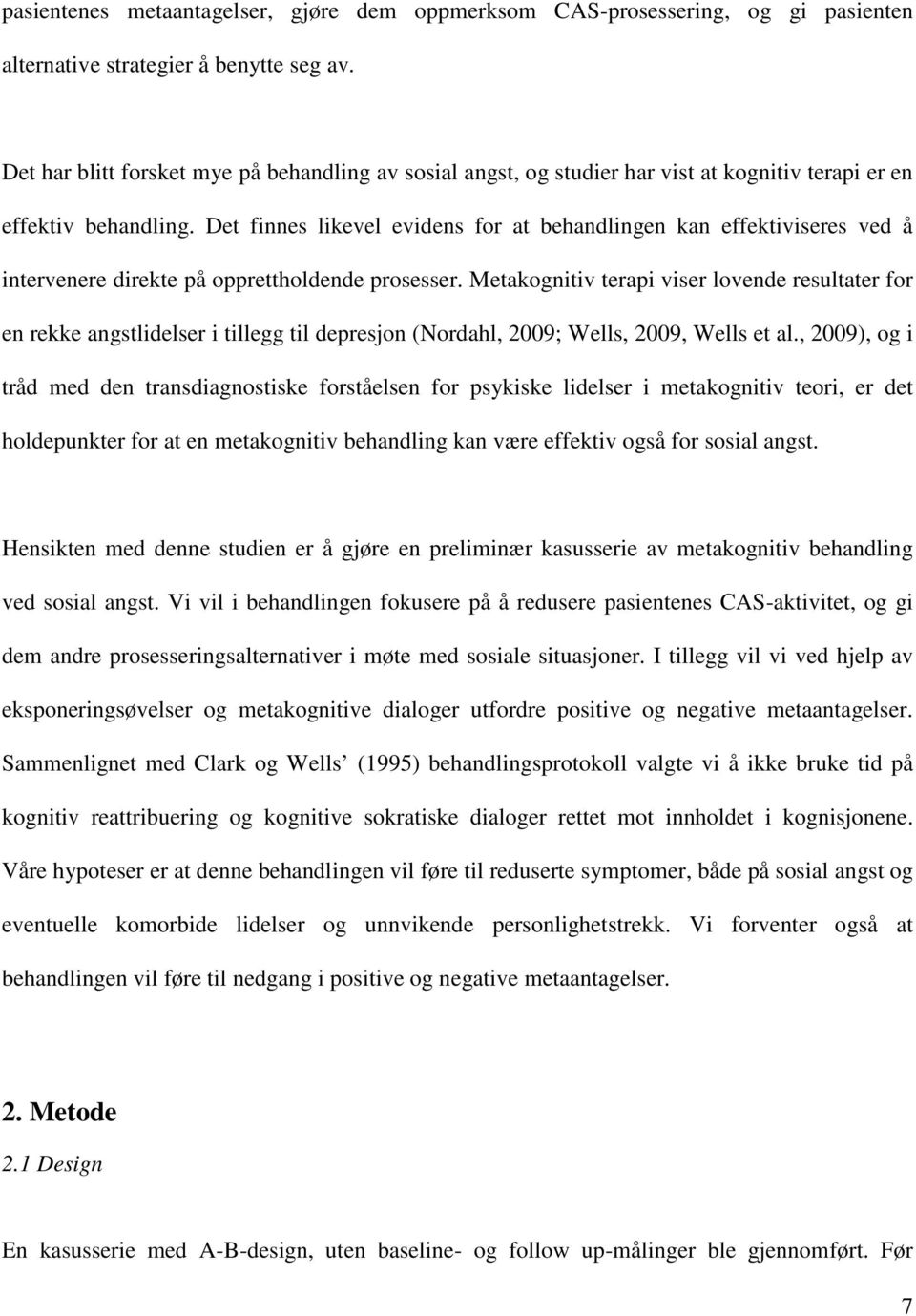 Det finnes likevel evidens for at behandlingen kan effektiviseres ved å intervenere direkte på opprettholdende prosesser.