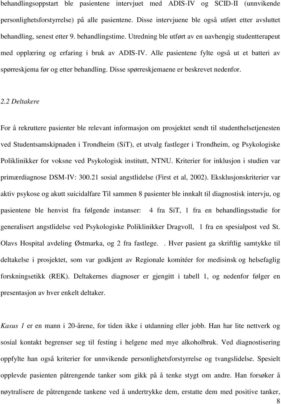 Alle pasientene fylte også ut et batteri av spørreskjema før og etter behandling. Disse spørreskjemaene er beskrevet nedenfor. 2.