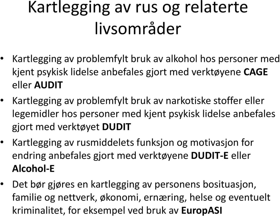 gjort med verktøyet DUDIT Kartlegging av rusmiddelets funksjon og motivasjon for endring anbefales gjort med verktøyene DUDIT-E eller Alcohol-E Det