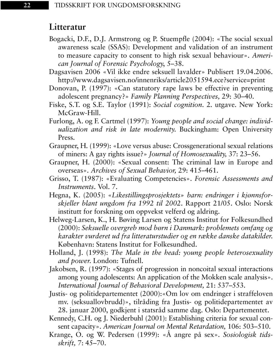 American Journal of Forensic Psychology, 5 38. Dagsavisen 2006 «Vil ikke endre seksuell lavalder» Publisert 19.04.2006. http://www.dagsavisen.no/innenriks/article2051594.ece?service=print Donovan, P.