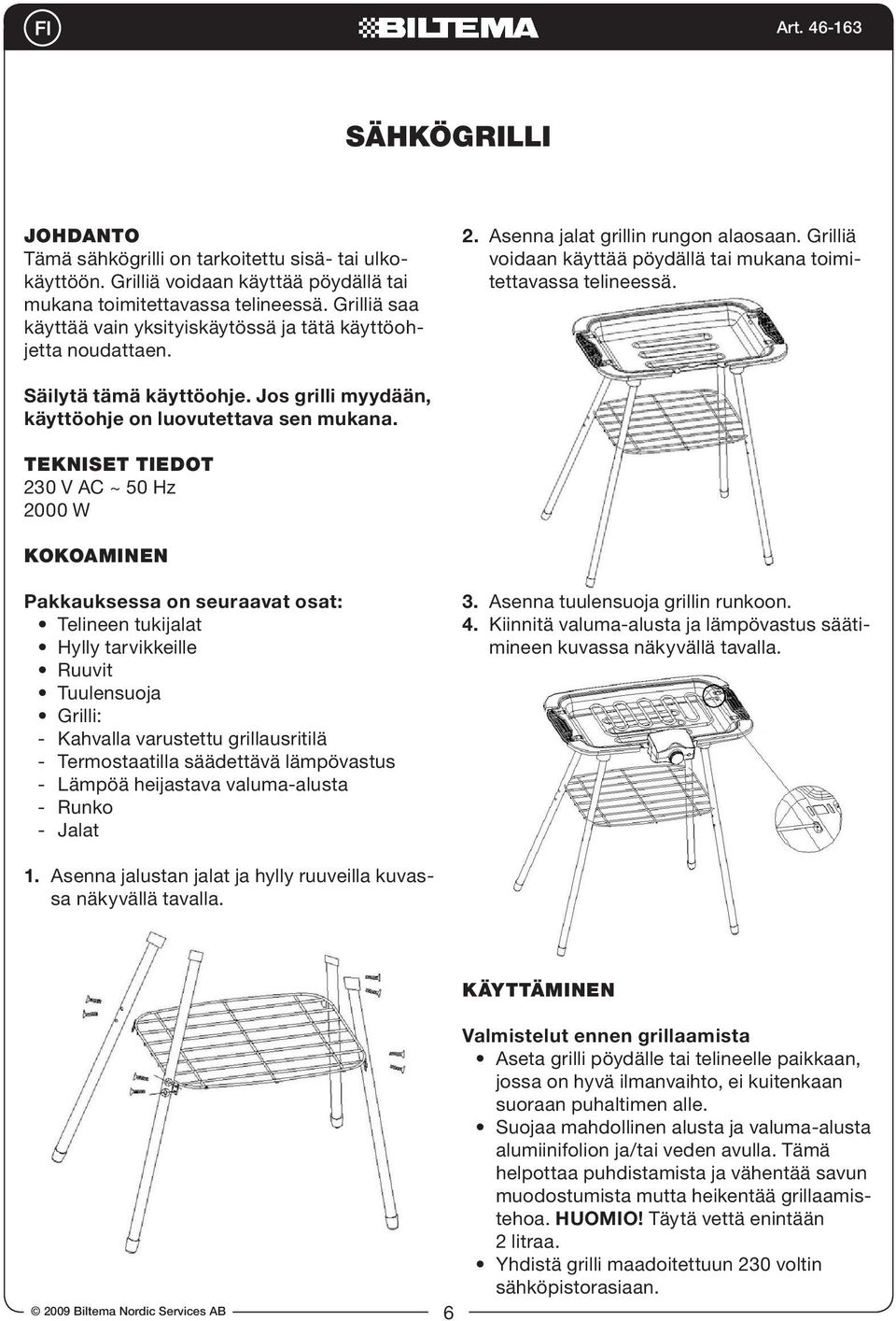 Säilytä tämä käyttöohje. Jos grilli myydään, käyttöohje on luovutettava sen mukana.